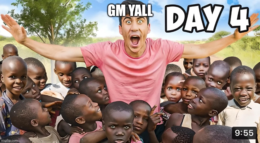 Day 4 | GM YALL | image tagged in day 4 | made w/ Imgflip meme maker