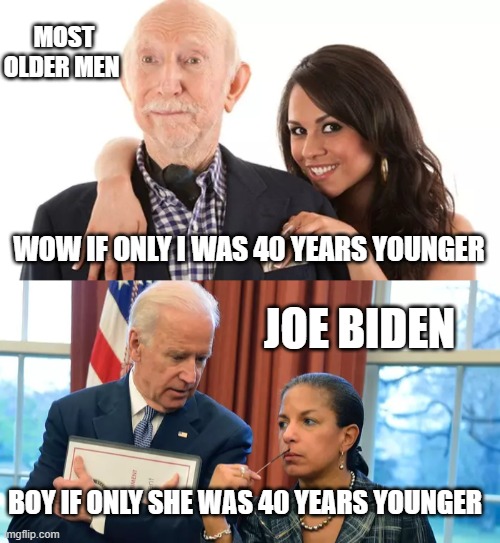 PEDO Pete | MOST OLDER MEN; WOW IF ONLY I WAS 40 YEARS YOUNGER; JOE BIDEN; BOY IF ONLY SHE WAS 40 YEARS YOUNGER | made w/ Imgflip meme maker
