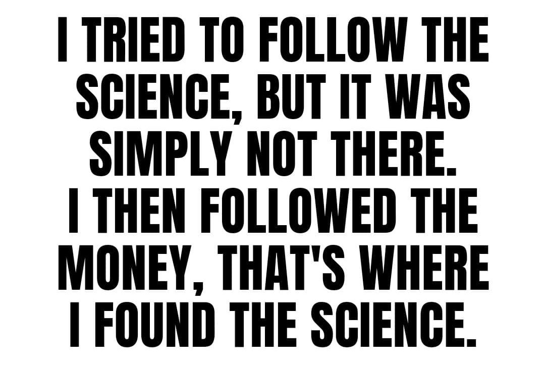 Trust The Science Your ASS! | image tagged in follow the money,follow the science,trust the science your ass,plandemic,scamdemic,covidiots | made w/ Imgflip meme maker