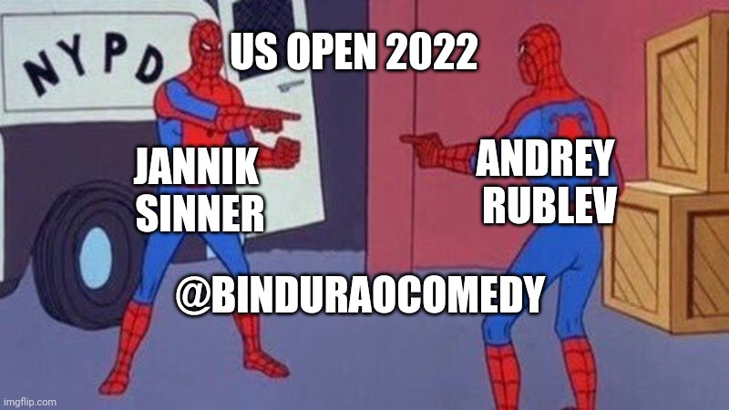 spiderman pointing at spiderman | US OPEN 2022; ANDREY 
RUBLEV; JANNIK 
SINNER; @BINDURAOCOMEDY | image tagged in spiderman pointing at spiderman | made w/ Imgflip meme maker