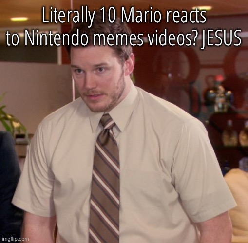 Afraid To Ask Andy | Literally 10 Mario reacts to Nintendo memes videos? JESUS | image tagged in memes,afraid to ask andy | made w/ Imgflip meme maker