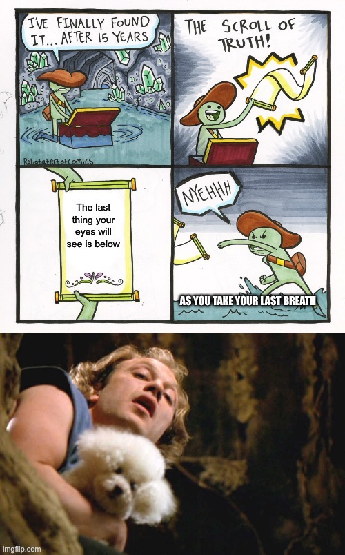 Dying Vision | image tagged in the scroll of truth,the real scroll of truth,it puts the lotion on the skin,buffalo bill | made w/ Imgflip meme maker