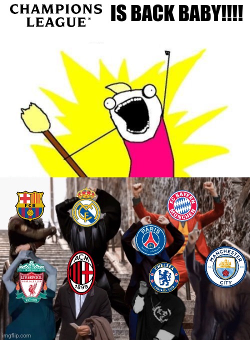 UEFA CHAMPIONS LEAGUE IS BACK GUYS!!!!! | IS BACK BABY!!!! | image tagged in memes,champions league,hype,futbol | made w/ Imgflip meme maker