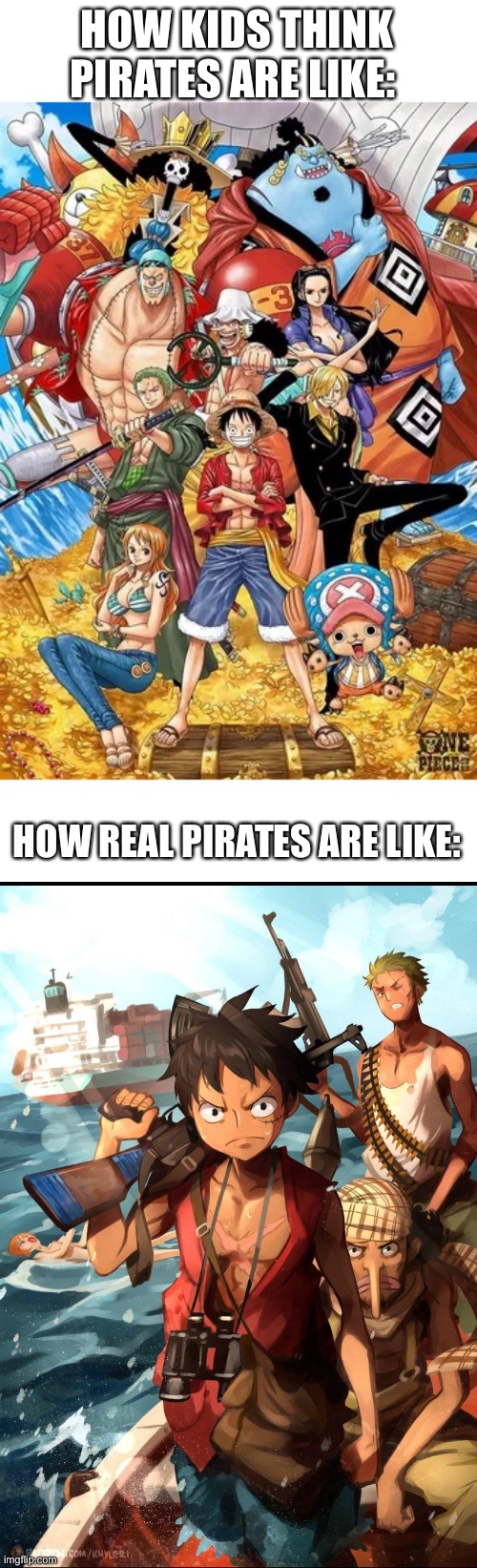 Reminds me of my Somalian friends | HOW KIDS THINK PIRATES ARE LIKE:; HOW REAL PIRATES ARE LIKE: | image tagged in funny memes | made w/ Imgflip meme maker