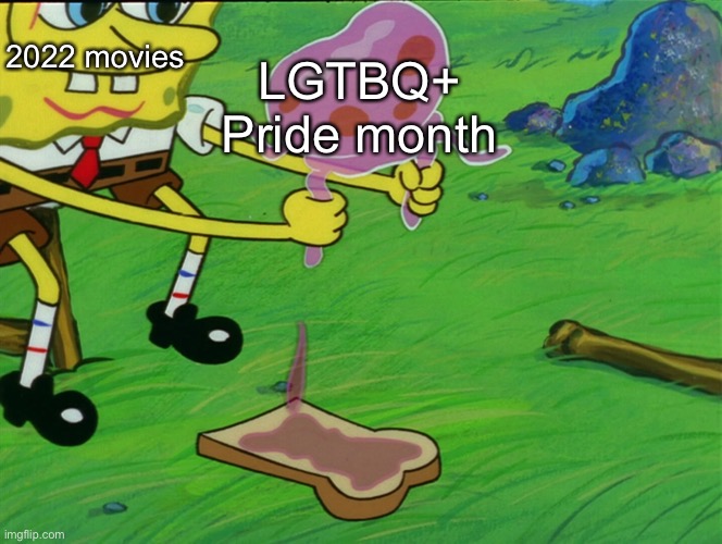 Don’t call me homophobic, these are just facts | LGTBQ+ Pride month; 2022 movies | image tagged in spongebob,2022,movies,pride month,lgbtq | made w/ Imgflip meme maker