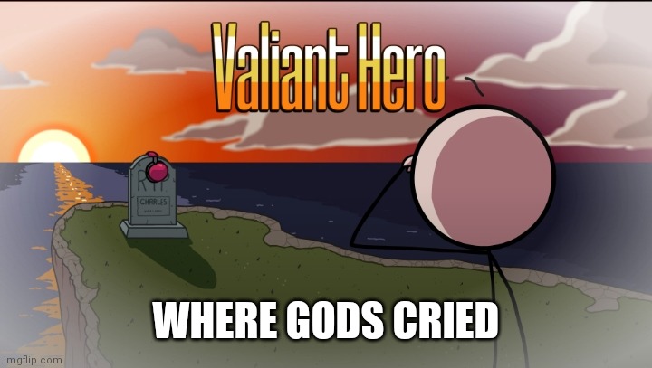 WHERE GODS CRIED | made w/ Imgflip meme maker