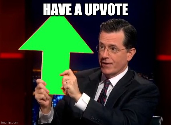 upvotes | HAVE A UPVOTE | image tagged in upvotes | made w/ Imgflip meme maker