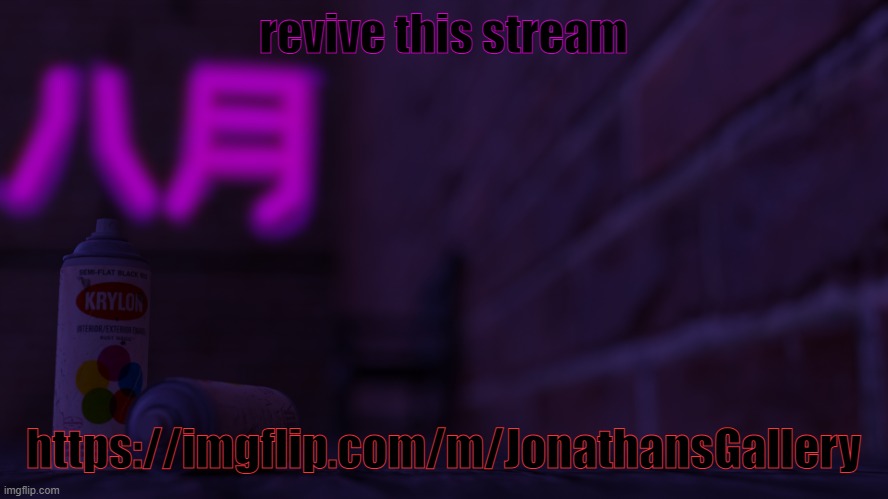 idk why just want to see i live again for a bit | revive this stream; https://imgflip.com/m/JonathansGallery | image tagged in 0cto 2 | made w/ Imgflip meme maker