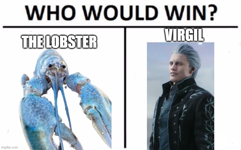 who is the best in interrupts your videos | VIRGIL; THE LOBSTER | image tagged in memes,who would win | made w/ Imgflip meme maker
