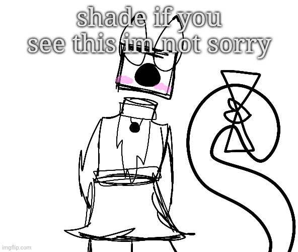 shade if you see this im not sorry | made w/ Imgflip meme maker
