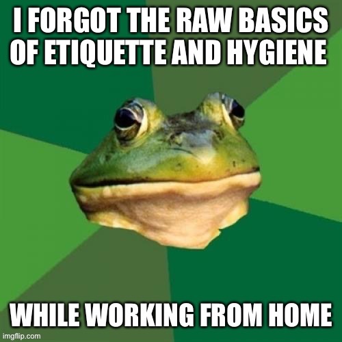 Ribbit | image tagged in work from home | made w/ Imgflip meme maker