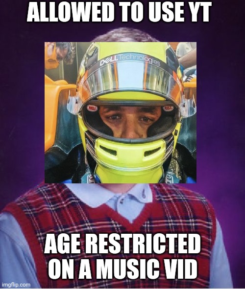 Bad Luck Brian Meme | ALLOWED TO USE YT AGE RESTRICTED ON A MUSIC VID | image tagged in memes,bad luck brian | made w/ Imgflip meme maker