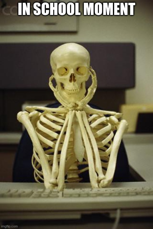 sigh | IN SCHOOL MOMENT | made w/ Imgflip meme maker