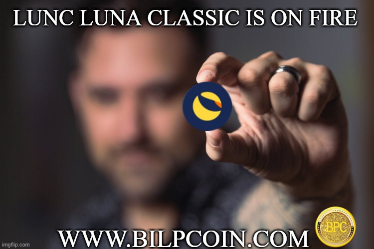 LUNC LUNA CLASSIC IS ON FIRE; WWW.BILPCOIN.COM | made w/ Imgflip meme maker