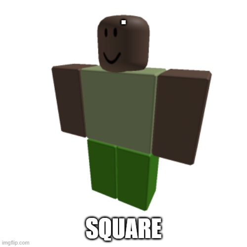 Roblox oc | . SQUARE | image tagged in roblox oc | made w/ Imgflip meme maker