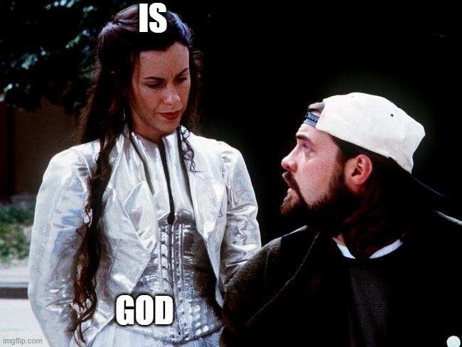 Silent Bob and God | IS; GOD | image tagged in jay,and,silent,bob | made w/ Imgflip meme maker