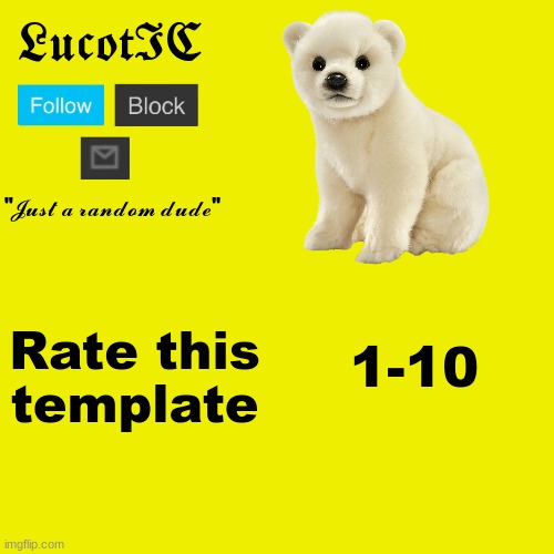 LucotIC "Polar Bear" announcement template | Rate this template; 1-10 | image tagged in lucotic polar bear announcement template | made w/ Imgflip meme maker