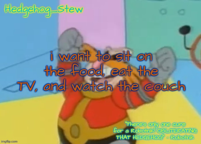 I'm gonna make some Hedgehog Stew in the afternoon! Imgflip