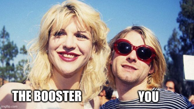 booster | THE BOOSTER; YOU | made w/ Imgflip meme maker