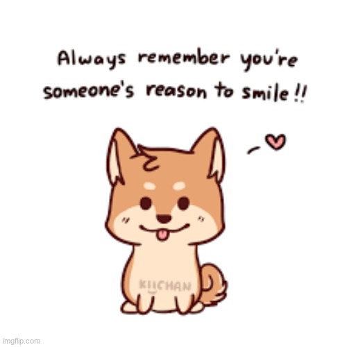 Just a little reminder ^^ (IMAGE IS NOT MINE.) | image tagged in shiba inu,shiba,wholesome,wait a second this is wholesome content | made w/ Imgflip meme maker