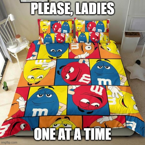 PLEASE, LADIES; ONE AT A TIME | made w/ Imgflip meme maker