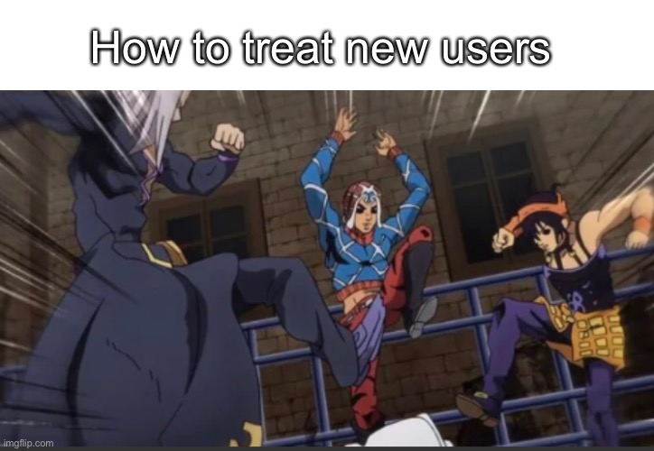 How to treat new users | image tagged in gang beating a man | made w/ Imgflip meme maker