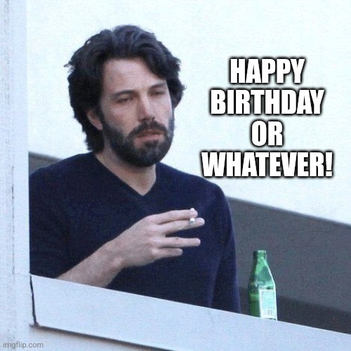 Business failure #68Birthday cards designed by nileists | HAPPY BIRTHDAY OR WHATEVER! | image tagged in depressed balcony dude,bad idea,business,ideas | made w/ Imgflip meme maker
