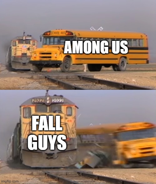 when fall guy being for free | AMONG US; FALL GUYS | image tagged in a train hitting a school bus | made w/ Imgflip meme maker