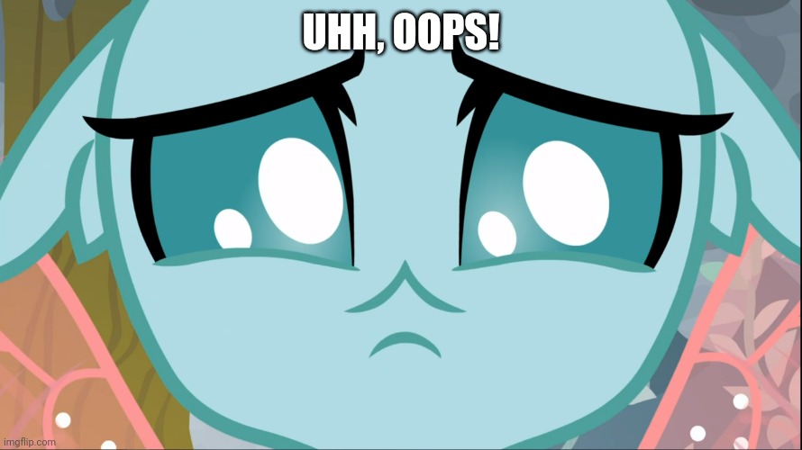 Sad Ocellus (MLP) | UHH, OOPS! | image tagged in sad ocellus mlp | made w/ Imgflip meme maker