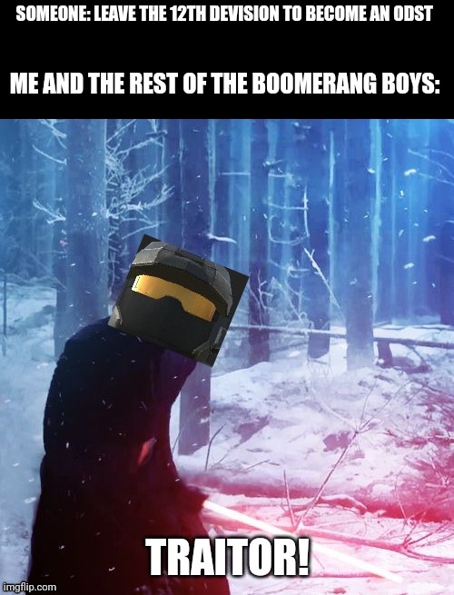 Outpost vector moment | SOMEONE: LEAVE THE 12TH DIVISION TO BECOME AN ODST; ME AND THE REST OF THE BOOMERANG BOYS: | made w/ Imgflip meme maker