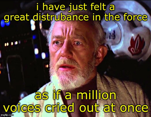 bad gateway | i have just felt a great distrubance in the force; as if a million voices cried out at once | image tagged in obi wan millions of voices | made w/ Imgflip meme maker