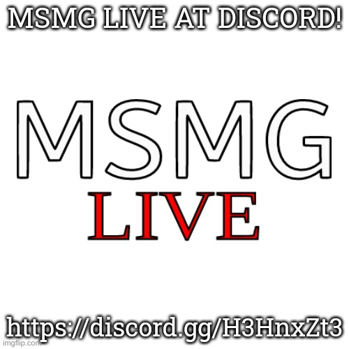 https://discord.gg/H3HnxZt3 | MSMG LIVE AT DISCORD! https://discord.gg/H3HnxZt3 | image tagged in memes,funny,msmg,msmg live,discord,join now | made w/ Imgflip meme maker