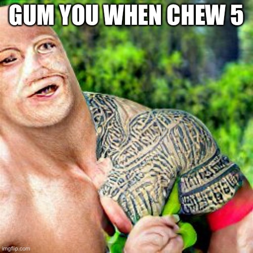Ha | GUM YOU WHEN CHEW 5 | image tagged in lol | made w/ Imgflip meme maker