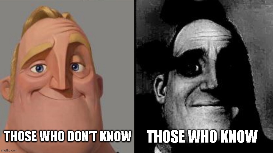The true meaning of Into the night song | THOSE WHO DON'T KNOW; THOSE WHO KNOW | image tagged in traumatized mr incredible | made w/ Imgflip meme maker