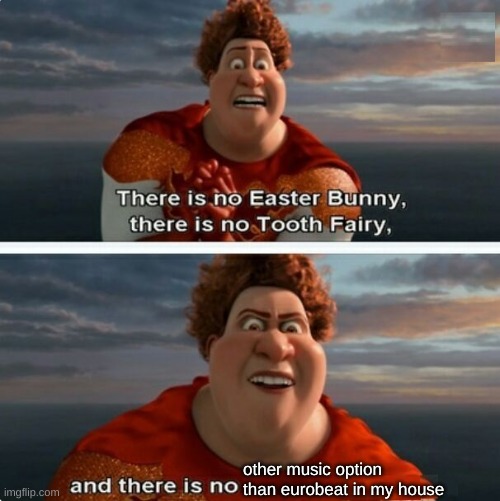 TIGHTEN MEGAMIND "THERE IS NO EASTER BUNNY" | other music option than eurobeat in my house | image tagged in tighten megamind there is no easter bunny | made w/ Imgflip meme maker