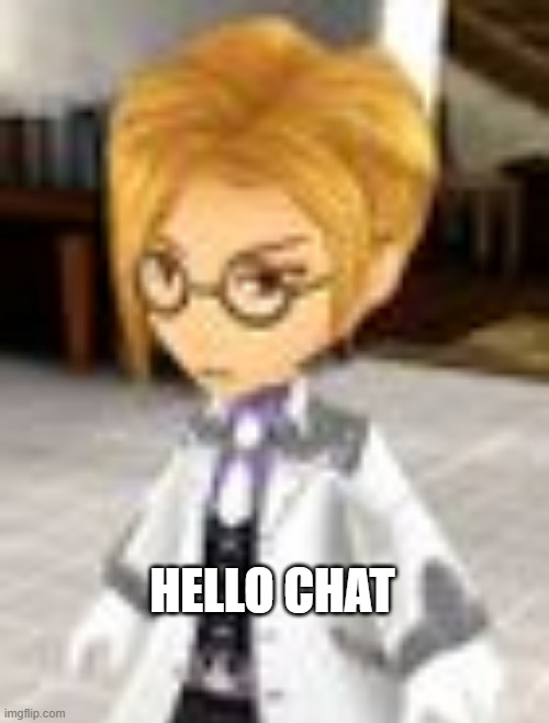 HELLO CHAT | made w/ Imgflip meme maker