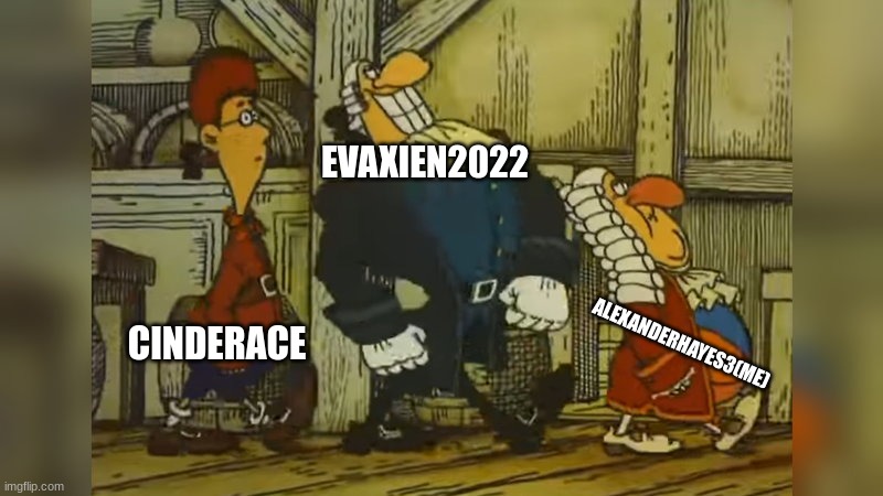 me and the dudes | EVAXIEN2022; CINDERACE; ALEXANDERHAYES3(ME) | image tagged in dr livesey walk | made w/ Imgflip meme maker