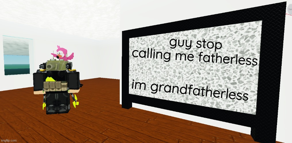 mrbreakchain's announce temp 3 | guy stop calling me fatherless; im grandfatherless | image tagged in mrbreakchain's announce temp 3 | made w/ Imgflip meme maker
