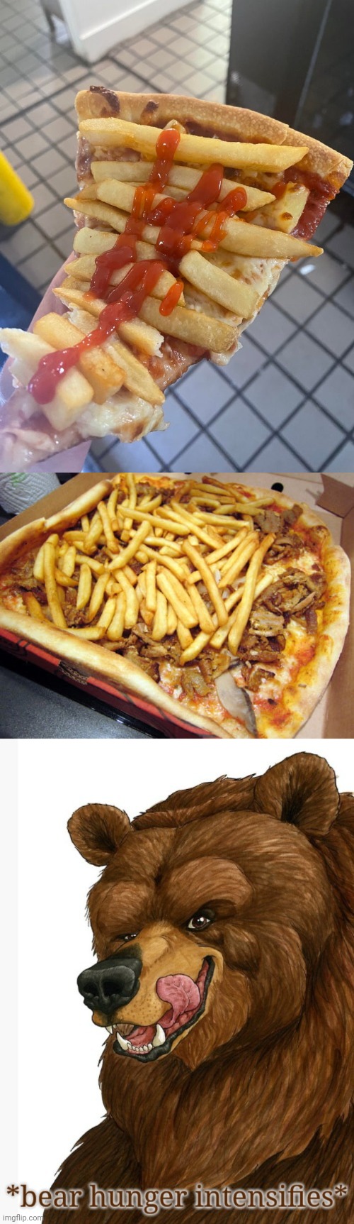 Pizzas | image tagged in bear hunger intensifies,french fries,pizzas,memes,foods,food | made w/ Imgflip meme maker