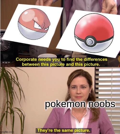 i'm right | pokemon noobs | image tagged in memes,they're the same picture | made w/ Imgflip meme maker