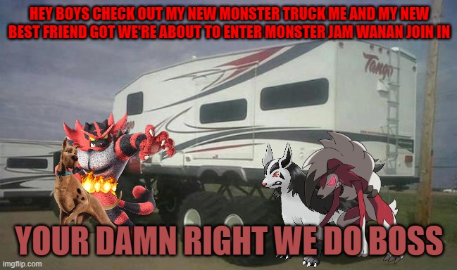 scooby's new crew | HEY BOYS CHECK OUT MY NEW MONSTER TRUCK ME AND MY NEW BEST FRIEND GOT WE'RE ABOUT TO ENTER MONSTER JAM WANAN JOIN IN; YOUR DAMN RIGHT WE DO BOSS | image tagged in monster truck,nintendo,dogs,cats,friends,warner bros | made w/ Imgflip meme maker