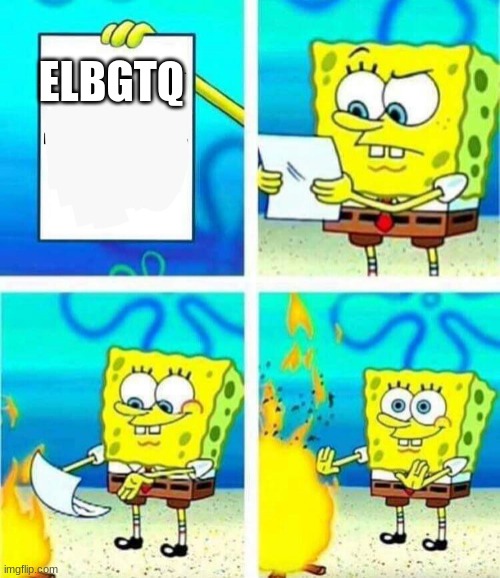 Title | ELBGTQ | image tagged in sponge bob letter burning | made w/ Imgflip meme maker