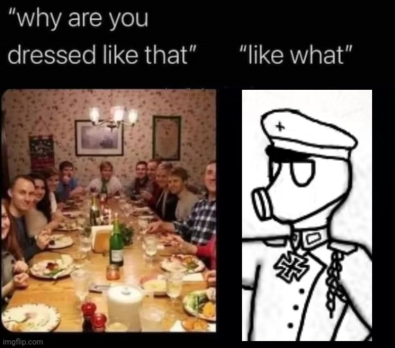 why are you dressed like that | image tagged in why are you dressed like that | made w/ Imgflip meme maker