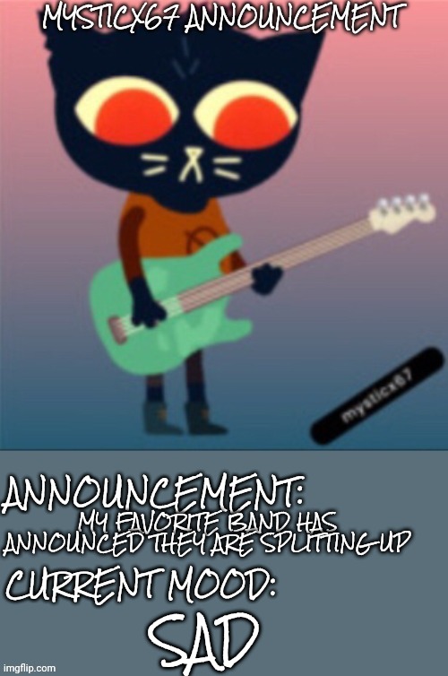 Rip ROAM 2012-2022 | MY FAVORITE BAND HAS ANNOUNCED THEY ARE SPLITTING UP; SAD | image tagged in mysticx67 announcement | made w/ Imgflip meme maker