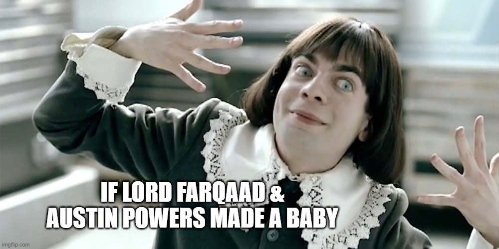 Lord Farquaad Baby | IF LORD FARQAAD & AUSTIN POWERS MADE A BABY | image tagged in lord farquaad,austin powers,michael myers,funny memes,strawberries and cream | made w/ Imgflip meme maker