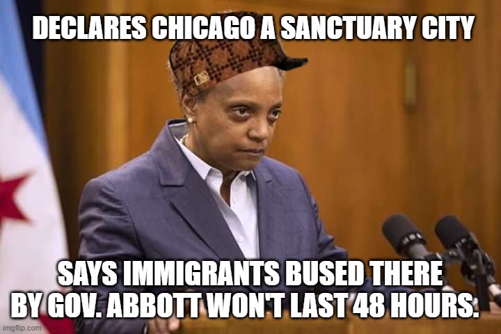 Unsafe Sanctuary City | DECLARES CHICAGO A SANCTUARY CITY; SAYS IMMIGRANTS BUSED THERE BY GOV. ABBOTT WON'T LAST 48 HOURS. | image tagged in mayor chicago | made w/ Imgflip meme maker