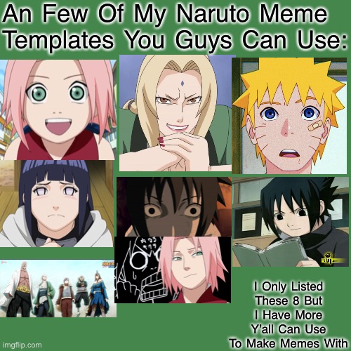 A Few Of My Naruto Meme Template’s You Can Use. THIS IS NOT A MEME BTW!! I’m Just Helping Y’all Out | An Few Of My Naruto Meme Templates You Guys Can Use:; I Only Listed These 8 But I Have More Y’all Can Use To Make Memes With | image tagged in memes,blank transparent square,templates,naruto | made w/ Imgflip meme maker