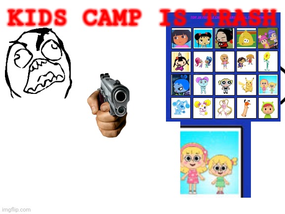 TRASH u kidz camp |  KIDS CAMP IS TRASH | image tagged in blank white template,funny,trash | made w/ Imgflip meme maker