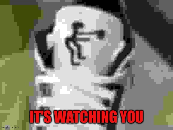 IT'S WATCHING YOU | made w/ Imgflip meme maker