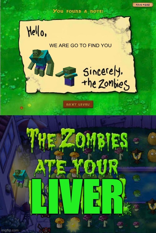 WE ARE GO TO FIND YOU; LIVER | image tagged in letter from the zombies,the zombies ate your brains | made w/ Imgflip meme maker